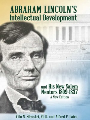 cover image of Abraham Lincoln's Intellectual Development and His New Salem Mentors, 1809 – 1837